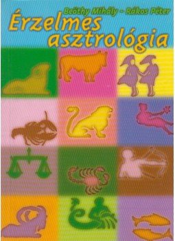 Rákos Péter, Beöthy Mihály - Érzelmes asztrológia Rákos Péter, Beöthy Mihály - Érzelmes asztrológia, Budapest 1998 antikvár könyv