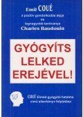 Coué Emil,Baudouin, Charles - Gyógyíts lelked erejével!