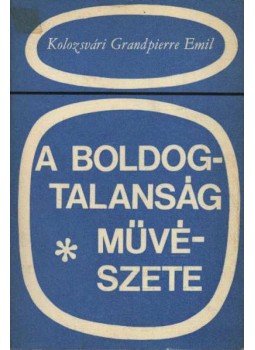 Kolozsvári Grandpierre Emil - A boldogtalanság művészete Kolozsvári Grandpierre Emil - A boldogtalanság művészete, Budapest 1978 antikvár könyv
