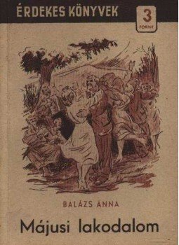 Balázs Anna - Májusi lakodalom Balázs Anna - Májusi lakodalom, Budapest 1955 antikvár könyv