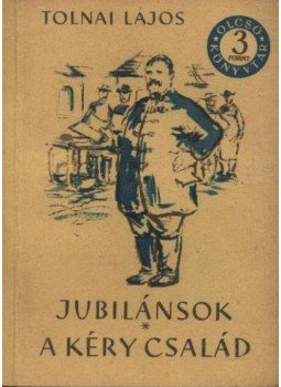 Tolnai Lajos - Jubilánsok / A Kéry család Tolnai Lajos - Jubilánsok / A Kéry család, Budapest 1956 antikvár könyv