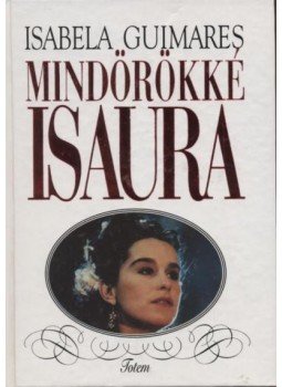 Guimares, Isabela - Mindörökké Isaura Guimares, Isabela - Mindörökké Isaura, Budapest 1995 antikvár könyv