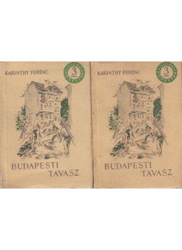 Karinthy Ferenc - Budapesti tavasz I-II. kötet Karinthy Ferenc - Budapesti tavasz I-II. kötet, Budapest 1956 antikvár könyv
