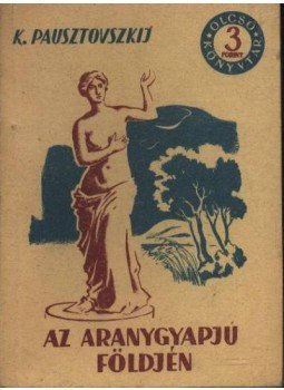Pausztovszkij, Konsztantyin - Az aranygyapjú földjén Pausztovszkij, Konsztantyin - Az aranygyapjú földjén, Budapest 1955 antikvár könyv