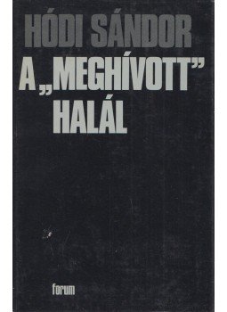 Hódi Sándor - A "meghívott" halál Hódi Sándor - A "meghívott" halál, Budapest 1979 antikvár könyv