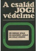 Gáspárdy László, dr.,Farkas Gyula,Dr. Holló András - A család jogi védelme