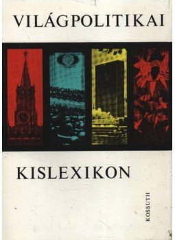Fonó Györgyné, Bognár Károly - Világpolitikai kislexikon Fonó Györgyné, Bognár Károly - Világpolitikai kislexikon, Budapest 1974 antikvár könyv