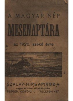 - A magyar nép mesenaptára az 1920. szökő évre - A magyar nép mesenaptára az 1920. szökő évre, Szeged 1920 antikvár könyv
