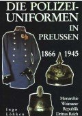 Löhken, Ingo - Die Polizei-Uniformen In Preussen 1866-1945