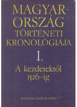Solymosi László (szerk.) - Magyarország történeti kronológiája I.