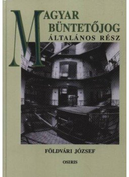 Földvári József - Magyar büntetőjog - Általános rész Földvári József - Magyar büntetőjog - Általános rész, Budapest 1997 antikvár könyv