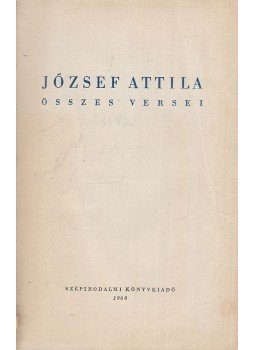 József Attila - József Attila összes versei József Attila - József Attila összes versei, Budapest 1960 antikvár könyv