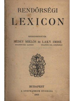 Rédey Miklós, Laky Imre - Rendőrségi Lexicon Rédey Miklós, Laky Imre - Rendőrségi Lexicon, Budapest 1903 antikvár könyv