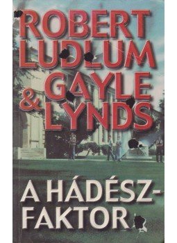 Robert Ludlum, Gayle Lynds - A Hádész-faktor Robert Ludlum, Gayle Lynds - A Hádész-faktor, Budapest 2000 antikvár könyv
