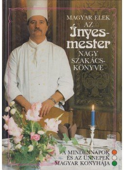 Magyar Elek - Az ínyesmester nagy szakácskönyve Magyar Elek - Az ínyesmester nagy szakácskönyve, Budapest 1991 antikvár könyv