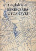 Czeglédi Imre - Békéscsaba utcanevei