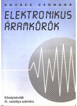 Kovács Csongor - Elektronikus áramkörök Kovács Csongor - Elektronikus áramkörök, Budapest 2001 antikvár könyv