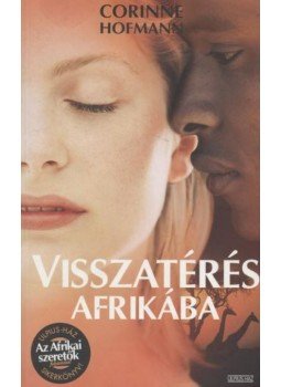 Corinne Hofmann - Visszatérés Afrikába Corinne Hofmann - Visszatérés Afrikába, Budapest 2006 antikvár könyv