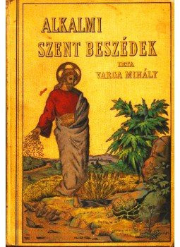 Varga Mihály - Alkalmi Szent Beszédek Varga Mihály - Alkalmi Szent Beszédek, Budapest 1895 antikvár könyv