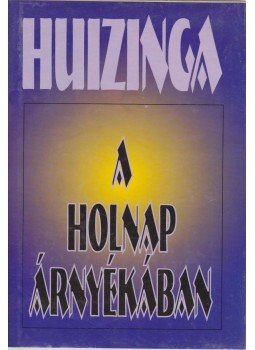 Johan Huizinga - A holnap árnyékában Johan Huizinga - A holnap árnyékában, Budapest 1996 antikvár könyv