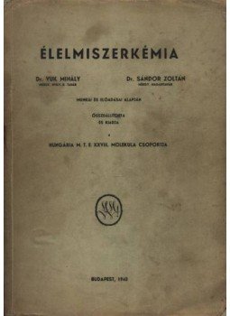 Dr. Vuk Mihály, Dr. Sándor Zoltán - Élelmiszerkémia Dr. Vuk Mihály, Dr. Sándor Zoltán - Élelmiszerkémia, Budapest 1943 antikvár könyv