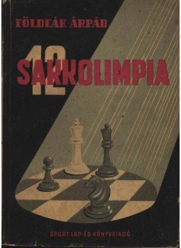 Földeák Árpád - 12 sakkolimpia Földeák Árpád - 12 sakkolimpia, Budapest 1958 antikvár könyv