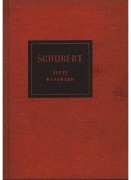 Petzoldt, Richard - Franz Schubert élete képekben (1797-1828) Petzoldt, Richard - Franz Schubert élete képekben (1797-1828), Budapest 1957 antikvár könyv