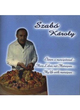 Szabó Károly - Életem a marcipánnal... (dedikált) Szabó Károly - Életem a marcipánnal... (dedikált), 0 antikvár könyv
