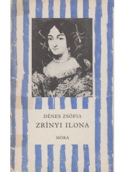 Dénes Zsófia - Zrínyi Ilona Dénes Zsófia - Zrínyi Ilona, Budapest 1984 antikvár könyv