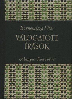 Bornemisza Péter - Válogatott írások - Bornemisza Péter Bornemisza Péter - Válogatott írások - Bornemisza Péter, Budapest 1955 antikvár könyv