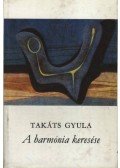 Takáts Gyula - A harmónia keresése
