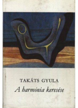 Takáts Gyula - A harmónia keresése Takáts Gyula - A harmónia keresése, Budapest 1979 antikvár könyv
