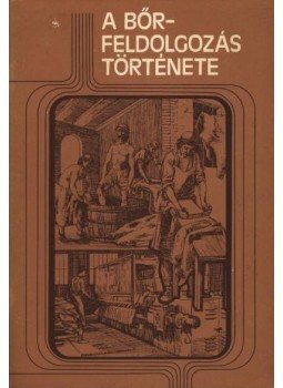 Dr. Tóth Béla - A bőrfeldolgozás története Dr. Tóth Béla - A bőrfeldolgozás története, Budapest 1984 antikvár könyv