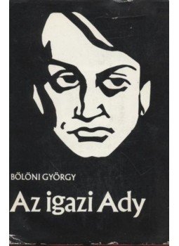 Bölöni György - Az igazi Ady Bölöni György - Az igazi Ady, Budapest 1974 antikvár könyv