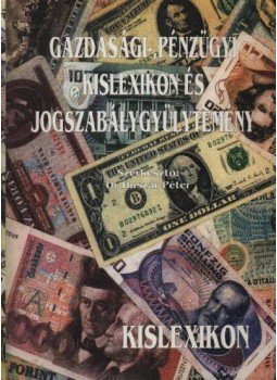 Dr. Huszár Péter - Gazdasági-, pénzügyi kislexikon és jogszabálygyűjtemény Dr. Huszár Péter - Gazdasági-, pénzügyi kislexikon és jogszabálygyűjtemény, Budapest 1995 antikvár könyv