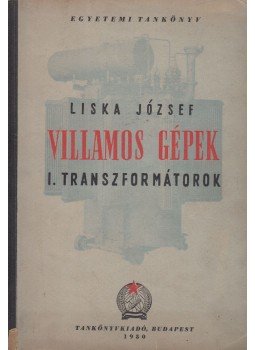 Liska József - Villamosgépek I. - Transzformátorok, Budapest 1950 antikvár könyv
