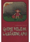 Fazekas László - Gyere velem labdázni, apu!