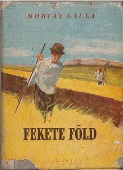 Morvay Gyula - Fekete föld Morvay Gyula - Fekete föld, Budapest 1948 antikvár könyv
