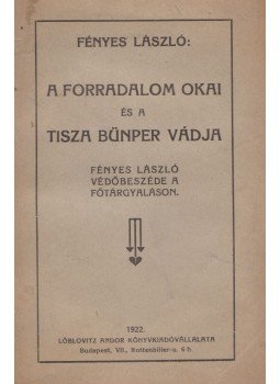 Fényes László - A forradalom okai és a Tisza bünper vádja Fényes László - A forradalom okai és a Tisza bünper vádja, Budapest 1922 antikvár könyv