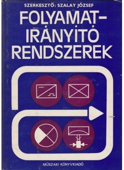 Dr. Szalay József (szerk.) - Folyamatirányító rendszerek Dr. Szalay József (szerk.) - Folyamatirányító rendszerek, Budapest 1978 antikvár könyv