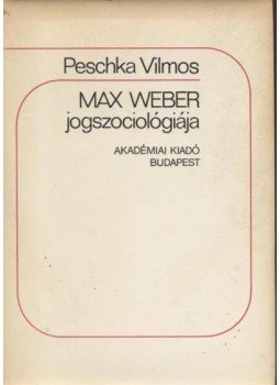Peschka Vilmos - Max Weber jogszociológiája Peschka Vilmos - Max Weber jogszociológiája, Budapest 1975 antikvár könyv