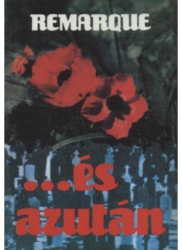 Erich Maria Remarque - ...és azután Erich Maria Remarque - ...és azután, Budapest 1990 antikvár könyv