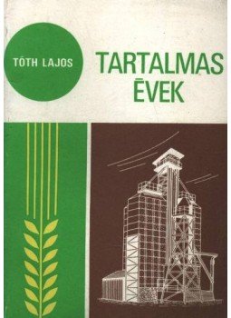 Tóth Lajos - Tartalmas évek Tóth Lajos - Tartalmas évek, Orosháza 1980 antikvár könyv