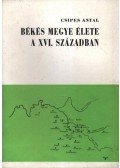 Csipes Antal - Békés megye élete a XVI. században