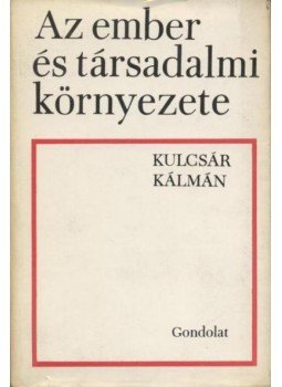 Kulcsár Kálmán - Az ember és társadalmi környezete Kulcsár Kálmán - Az ember és társadalmi környezete, Budapest 1969 antikvár könyv