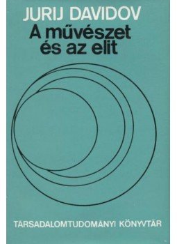 Davidov, Jurij - A művészet és az elit Davidov, Jurij - A művészet és az elit, Budapest 1975 antikvár könyv