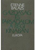 Étienne Balázs - Gazdaság és társadalom a régi Kínában