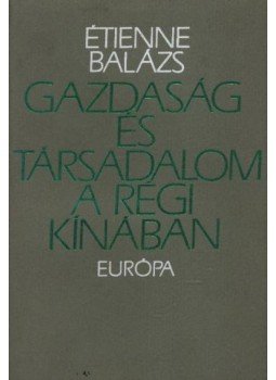 Étienne Balázs - Gazdaság és társadalom a régi Kínában Étienne Balázs - Gazdaság és társadalom a régi Kínában, Budapest 1976 antikvár könyv
