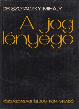 Dr. Szotáczky Mihály - A jog lényege Dr. Szotáczky Mihály - A jog lényege, Budapest 1970 antikvár könyv