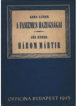 Sós Endre, Goda Gábor - A fasizmus hazugságai / Három mártír Sós Endre, Goda Gábor - A fasizmus hazugságai / Három mártír, Budapes 1945 antikvár könyv